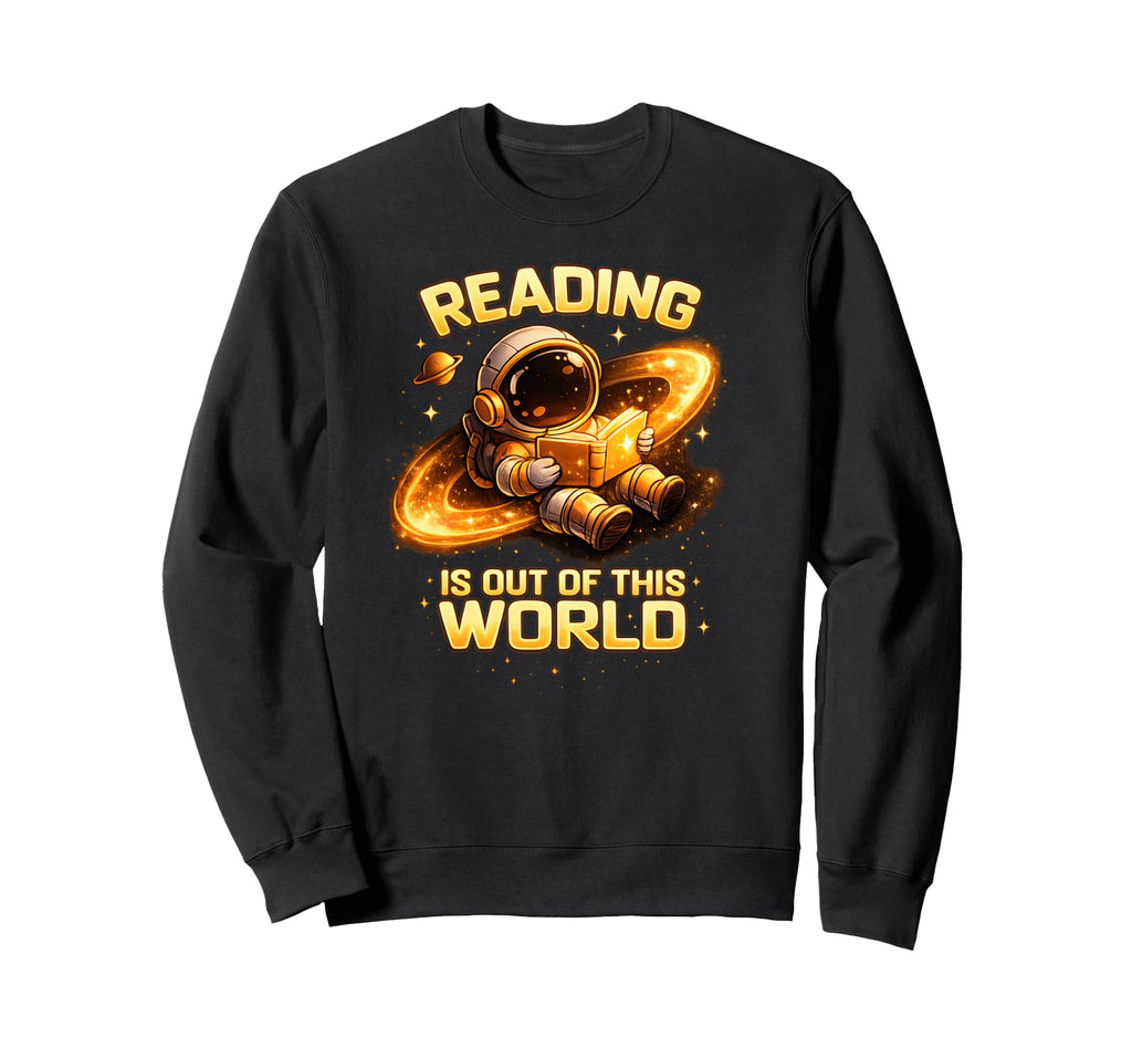 Reading Is Out This World Space Funny Sweatshirt - Streetwear Style Unisex - T-Shirt, Sweatshirt, Hoodie