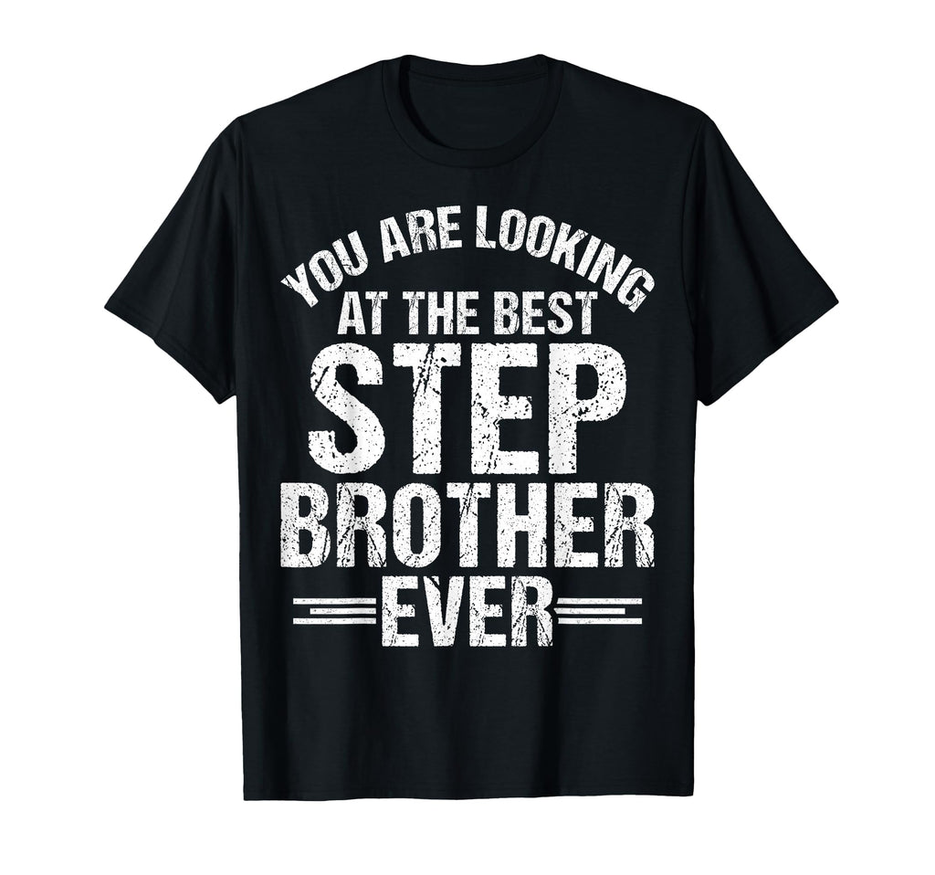 You Are Looking Best Stepbrother Ever T-Shirt - Unique Graphic for Adults - T-Shirt, Sweatshirt, Hoodie