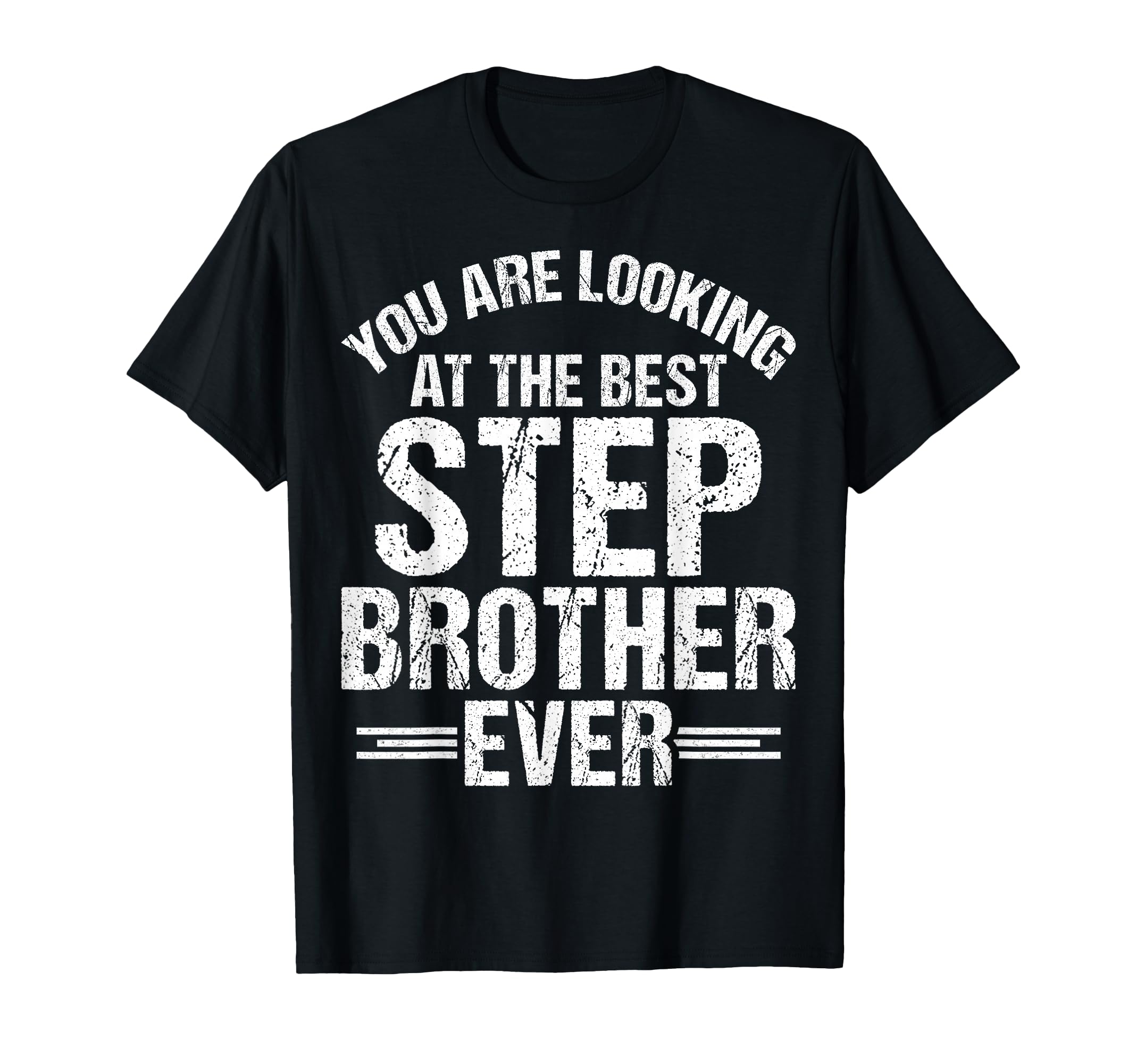 You Are Looking Best Stepbrother Ever T-Shirt - Unique Graphic for Adults - T-Shirt, Sweatshirt, Hoodie