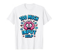 Too Much Input Help Overstimulated T-Shirt - Trendy Graphic for Adults - T-Shirt, Sweatshirt, Hoodie