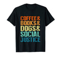 Coffee Books Dogs Social Justice T-Shirt - Novelty Apparel Men Women - T-Shirt, Sweatshirt, Hoodie