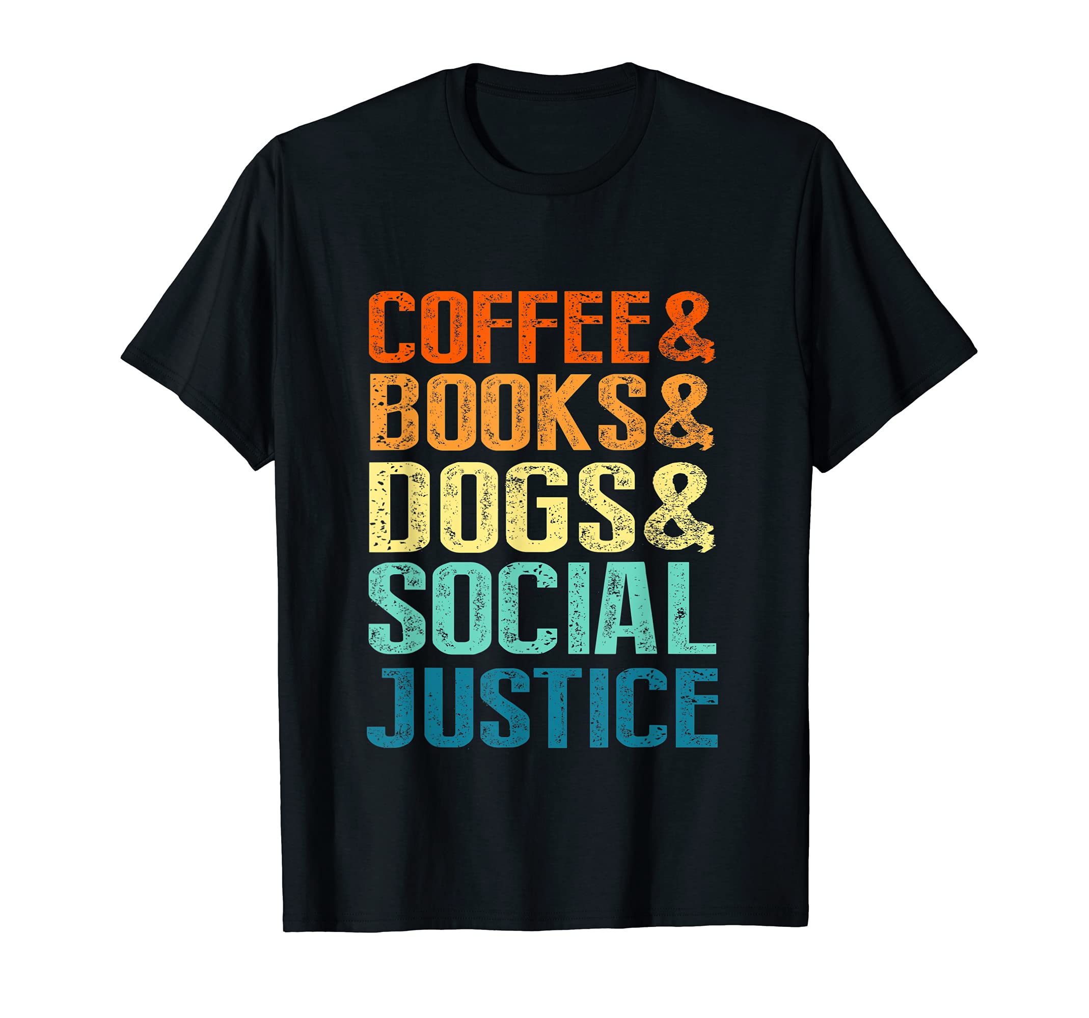 Coffee Books Dogs Social Justice T-Shirt - Novelty Apparel Men Women - T-Shirt, Sweatshirt, Hoodie
