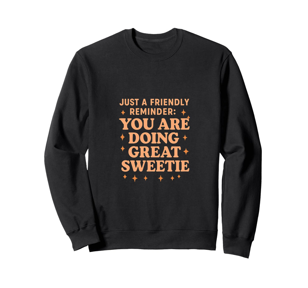 Just Friendly Reminder You Are Sweatshirt - Aesthetic Graphic Men Women - T-Shirt, Sweatshirt, Hoodie