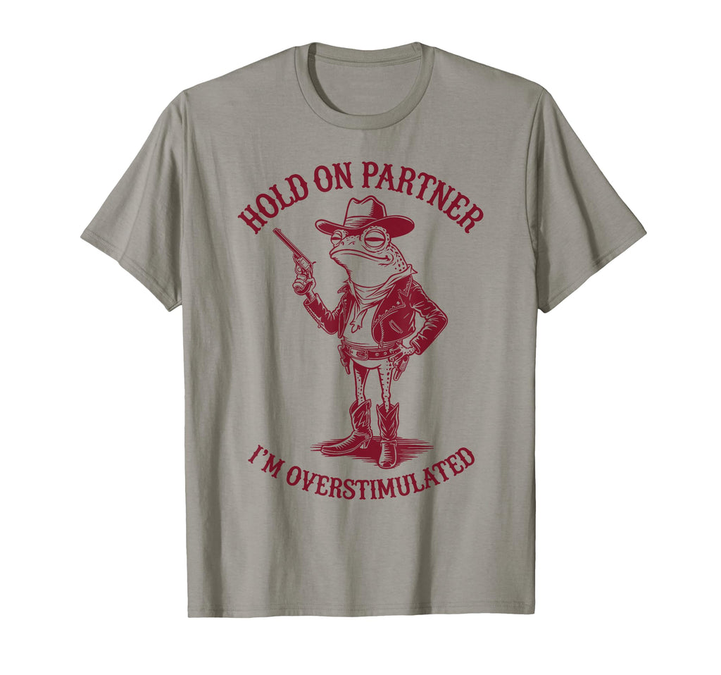 Hold Partner Im Overstimulated T-Shirt - Aesthetic Graphic for Adults - T-Shirt, Sweatshirt, Hoodie