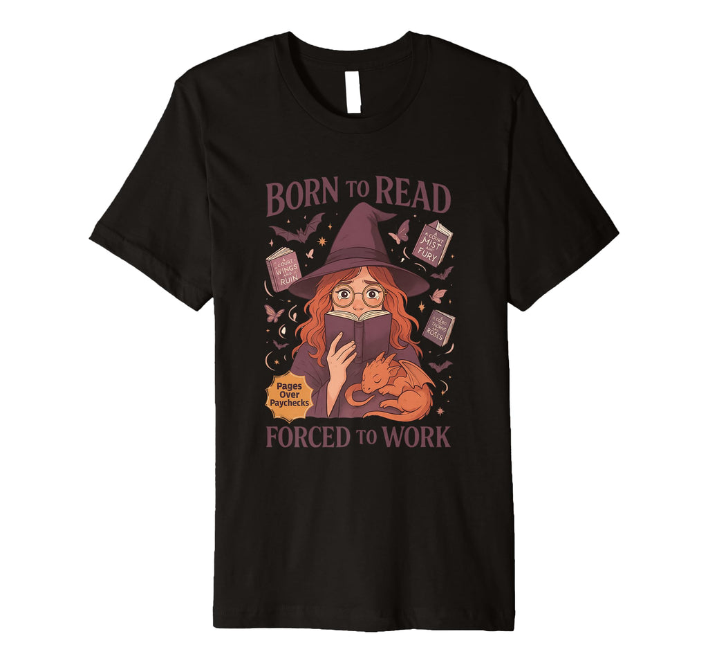 Born To Read Forced To Work Witch T-Shirt - Streetwear Style for Adults - T-Shirt, Sweatshirt, Hoodie