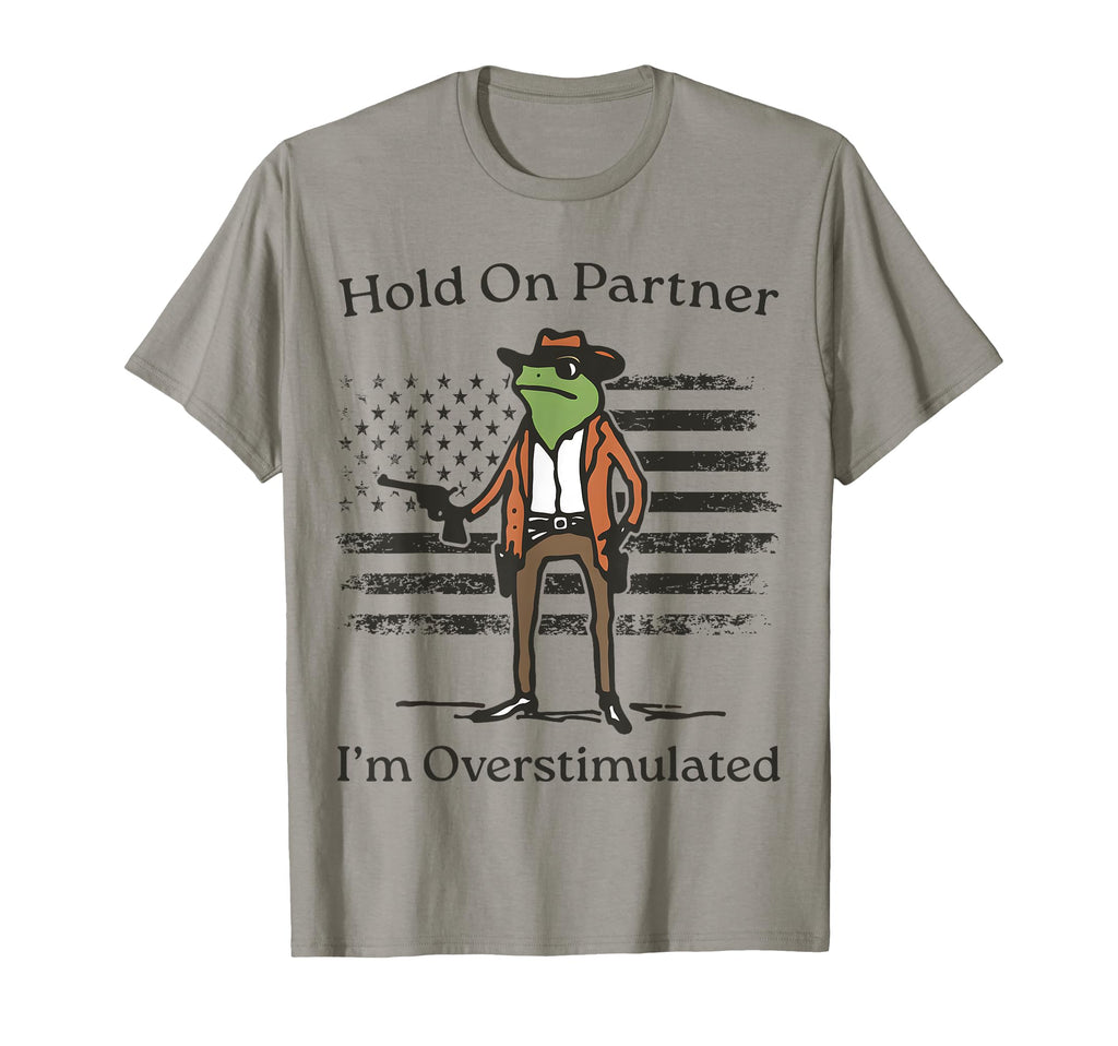 Hold Partner Im Overstimulated Cowboy T-Shirt - Novelty Apparel Men Women - T-Shirt, Sweatshirt, Hoodie