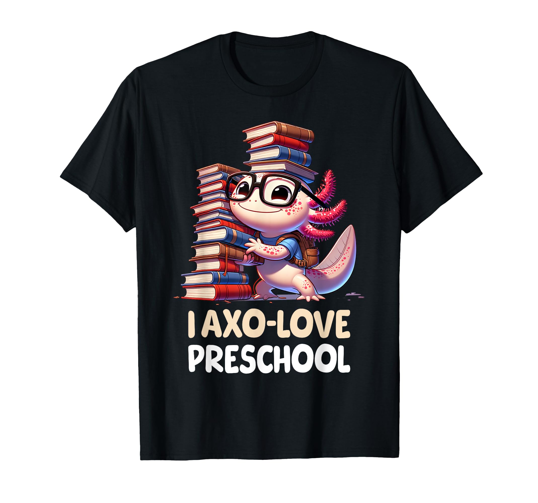 I Axo Love Preschool Axolotl Back T-Shirt - Casual Everyday Wear Men Women - T-Shirt, Sweatshirt, Hoodie
