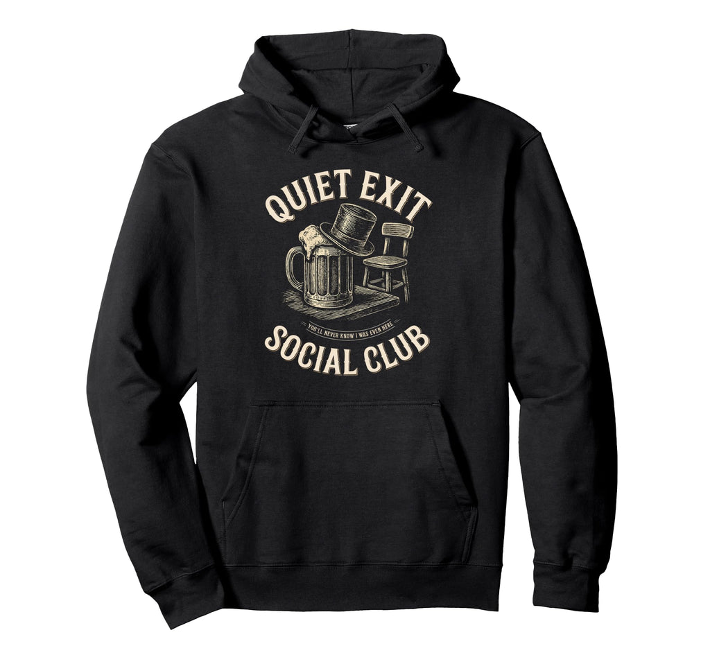 Quiet Exit Social Club Funny Drinking Hoodie - Fun Novelty Design Unisex - T-Shirt, Sweatshirt, Hoodie