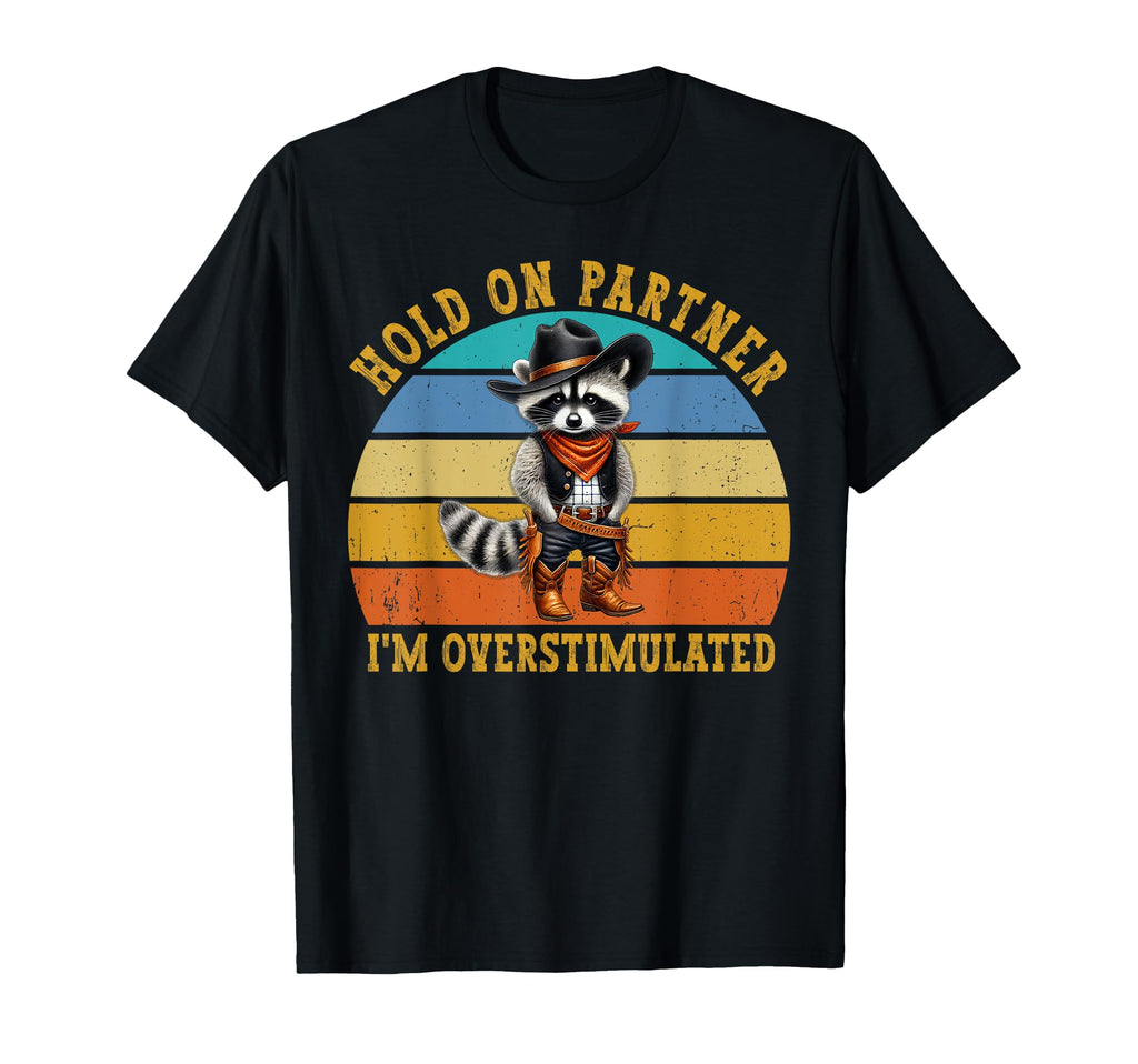 Hold Partner Im Overstimulated Funny T-Shirt - Custom Art Print Unisex - T-Shirt, Sweatshirt, Hoodie
