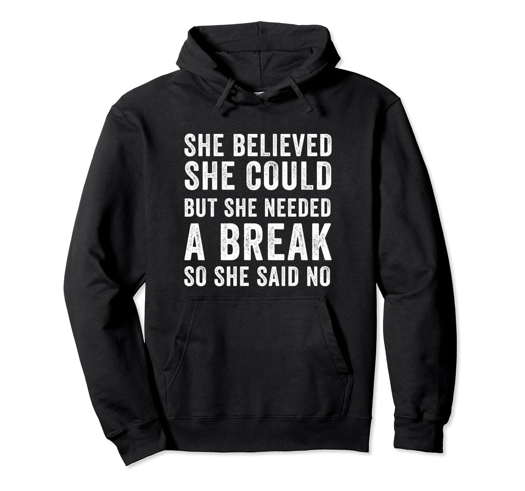 Funny Believed Needed Break Empowering Hoodie - Novelty Apparel Unisex - T-Shirt, Sweatshirt, Hoodie