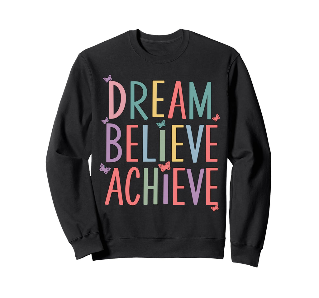 Dream Believe Achieve Self Love Sweatshirt - Trendy Graphic for Adults - T-Shirt, Sweatshirt, Hoodie
