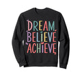 Dream Believe Achieve Self Love Sweatshirt - Trendy Graphic for Adults - T-Shirt, Sweatshirt, Hoodie