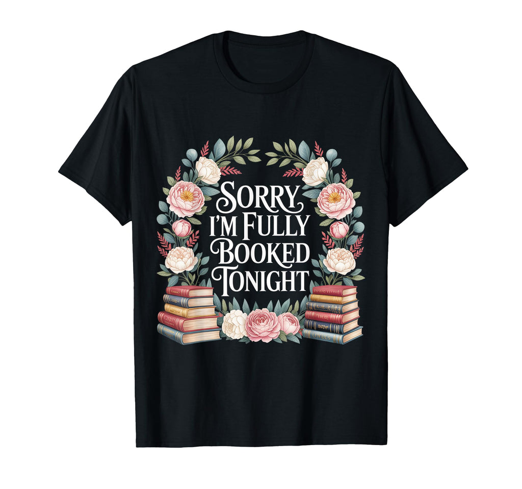 Sorry Im Fully Booked Tonight Bookwork T-Shirt - Novelty Apparel Men Women - T-Shirt, Sweatshirt, Hoodie