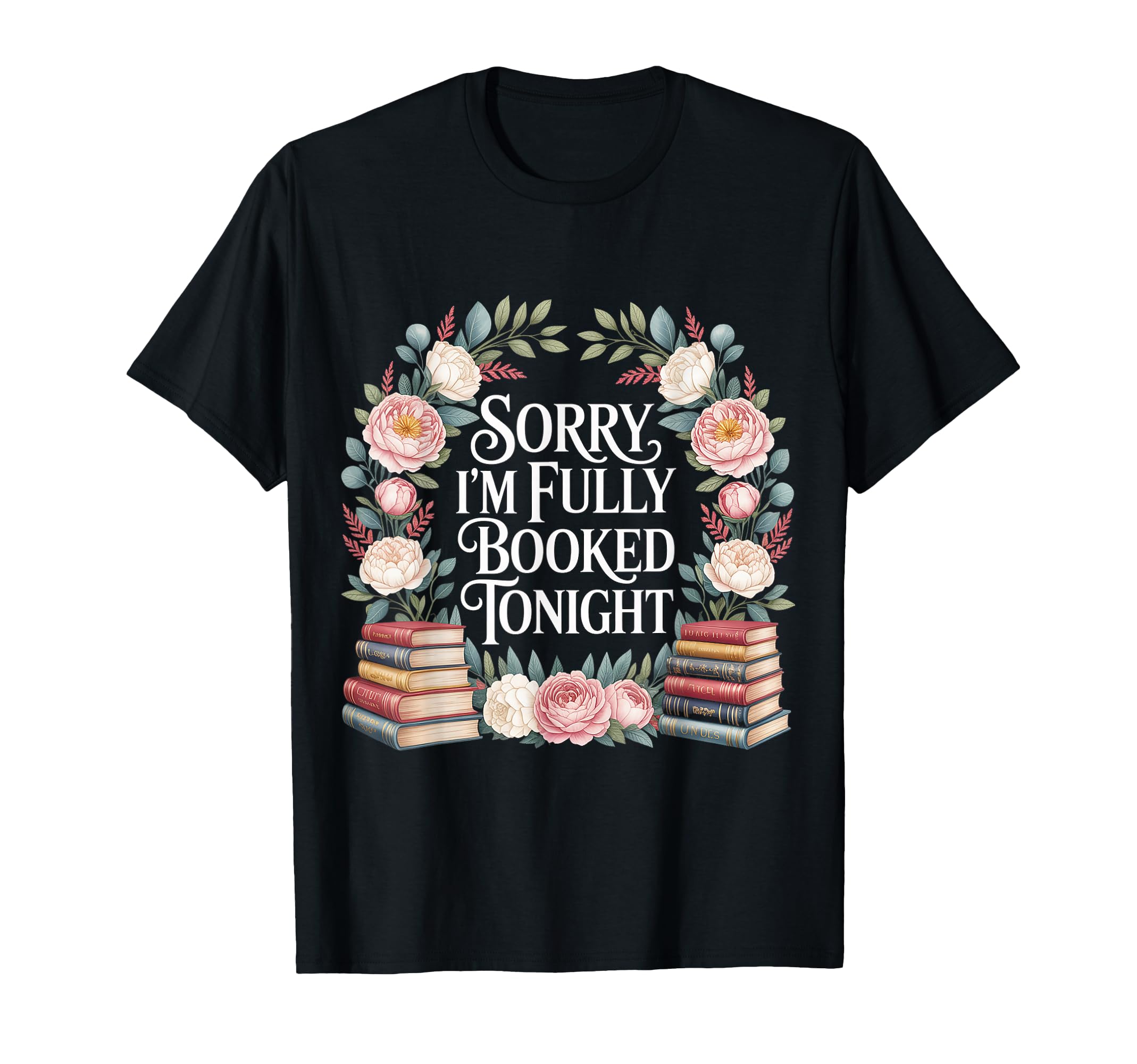 Sorry Im Fully Booked Tonight Bookwork T-Shirt - Novelty Apparel Men Women - T-Shirt, Sweatshirt, Hoodie