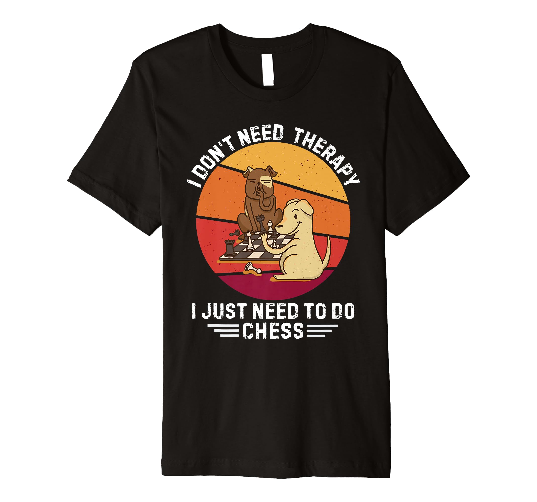 Dog I Dont Need Therapy I Just Need To Do T-Shirt - Graphic Print Unisex - T-Shirt, Sweatshirt, Hoodie
