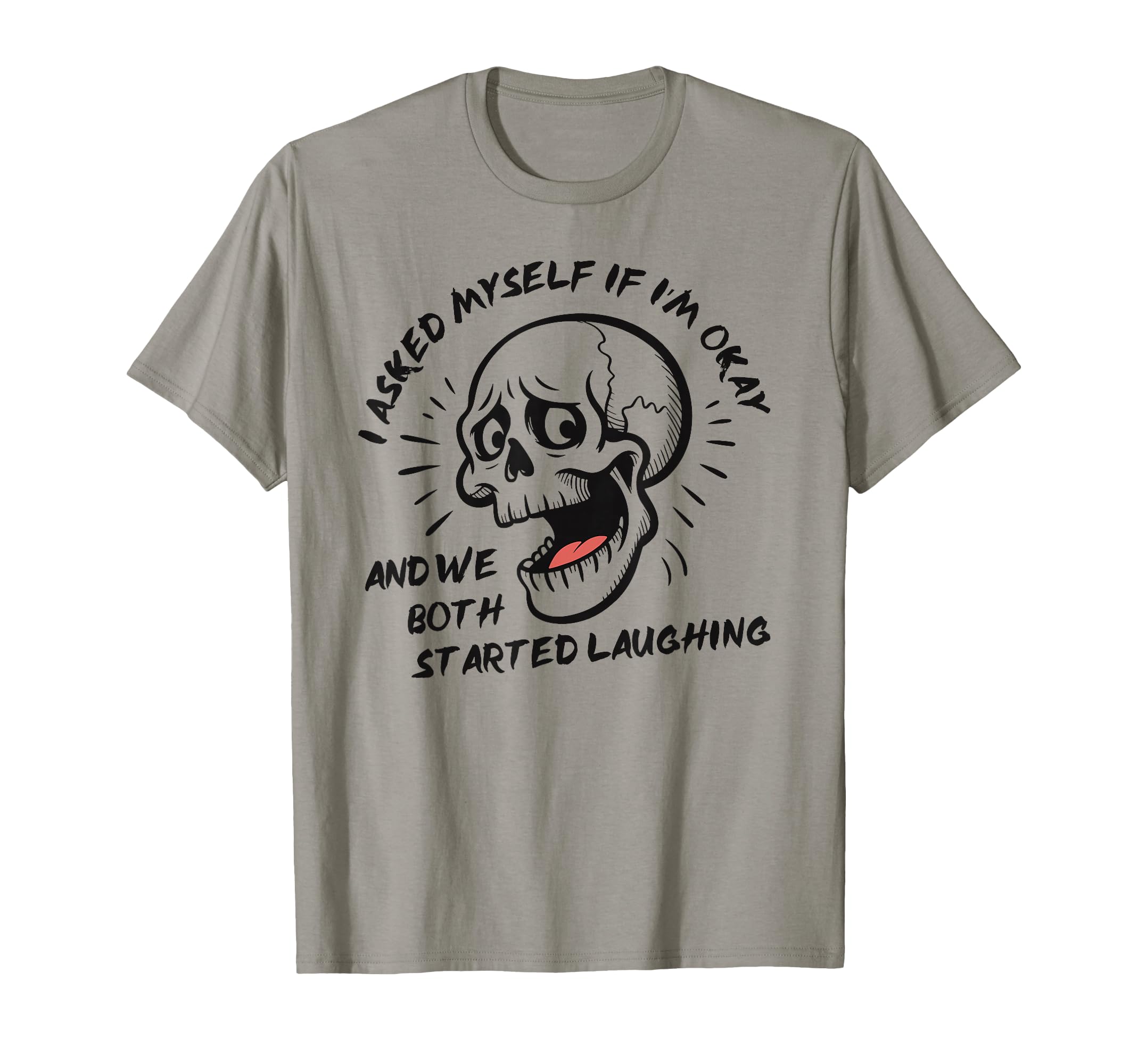 I Asked Myself If Im Okay Skeleton T-Shirt - Trendy Graphic Men Women - T-Shirt, Sweatshirt, Hoodie