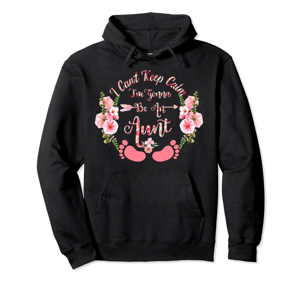 I Cant Keep Calm Im Gonna Be Aunt Hoodie - Aesthetic Graphic Men Women - T-Shirt, Sweatshirt, Hoodie