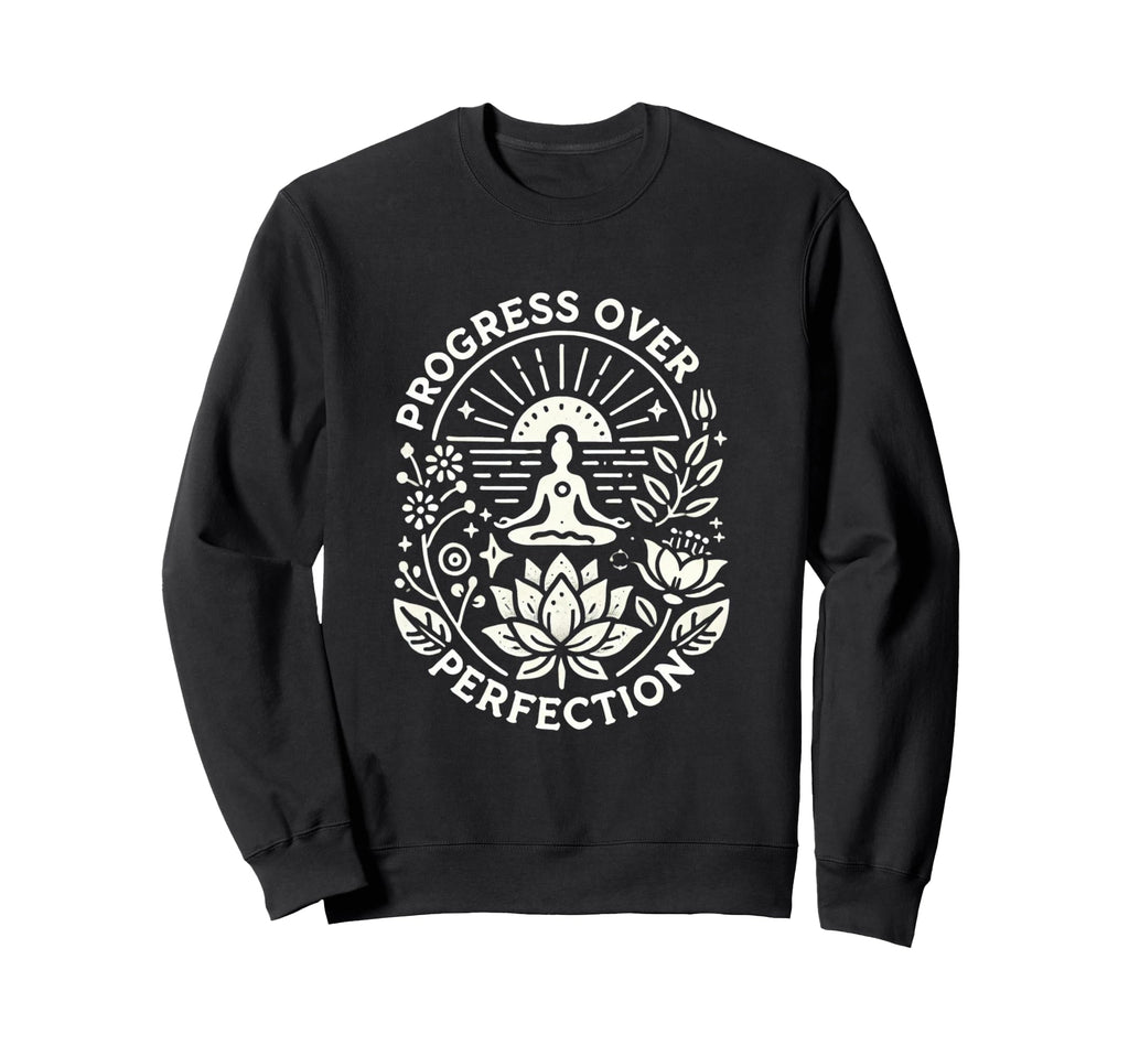 Progress Over Perfection Mindfulness Sweatshirt - Unique Graphic Unisex - T-Shirt, Sweatshirt, Hoodie