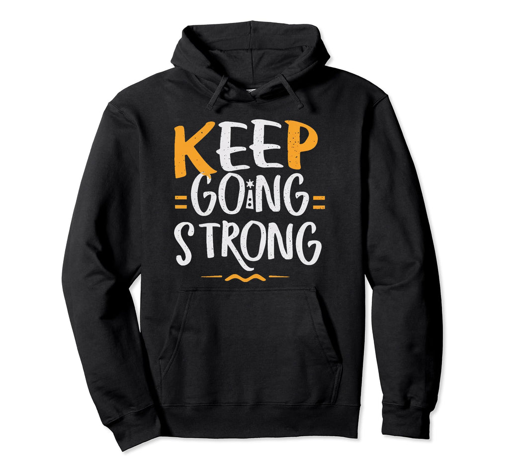 Keep Going Strong Inspirational Hoodie - Minimalist Print Unisex - T-Shirt, Sweatshirt, Hoodie