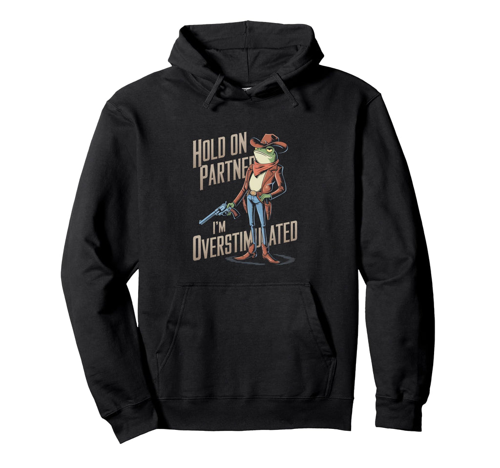 Hold Partner Im Overstimulated Hoodie - Fun Novelty Design for Adults - T-Shirt, Sweatshirt, Hoodie