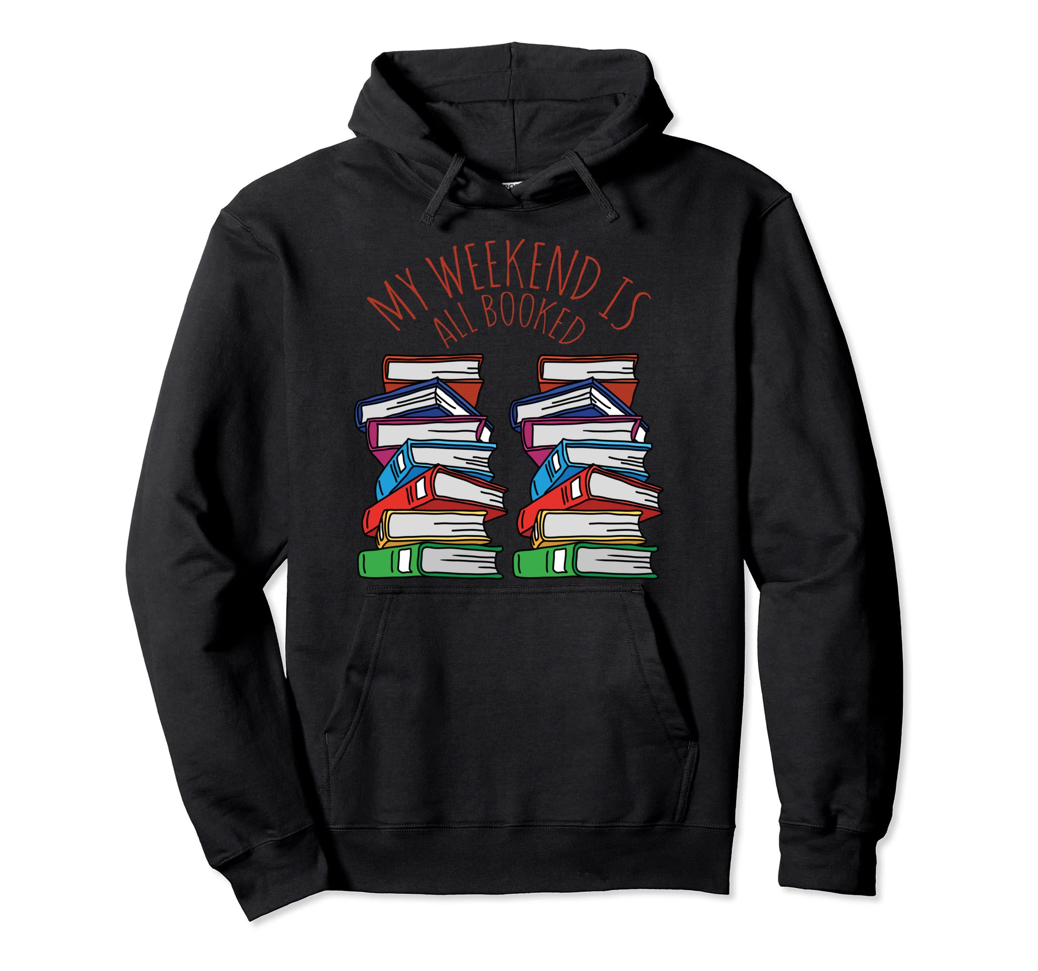 Sorry My Weekend Is All Booked Bookworm Hoodie - Trendy Graphic Unisex - T-Shirt, Sweatshirt, Hoodie