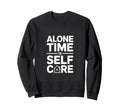 Alone Time Is Self Care Introvert Sweatshirt - Graphic Print Unisex - T-Shirt, Sweatshirt, Hoodie