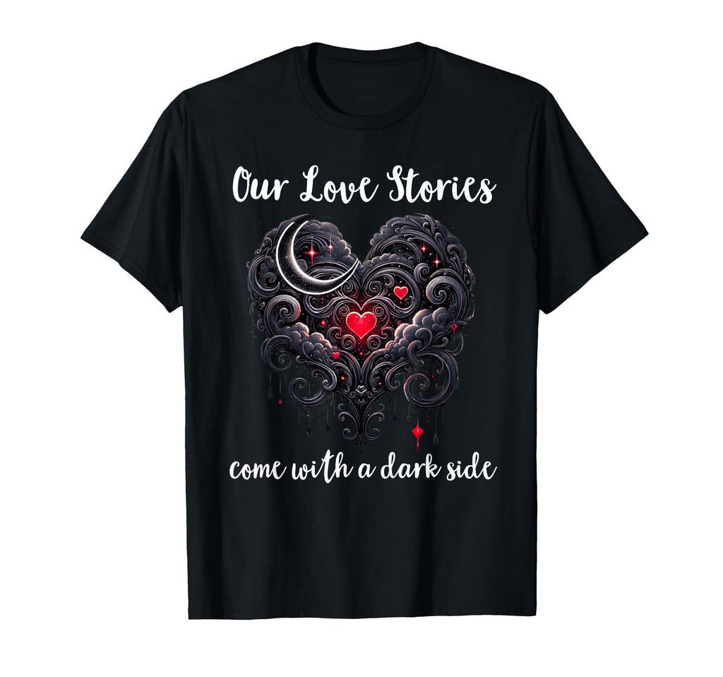 Our Love Stories Come Dark Side T-Shirt - Streetwear Style for Adults - T-Shirt, Sweatshirt, Hoodie