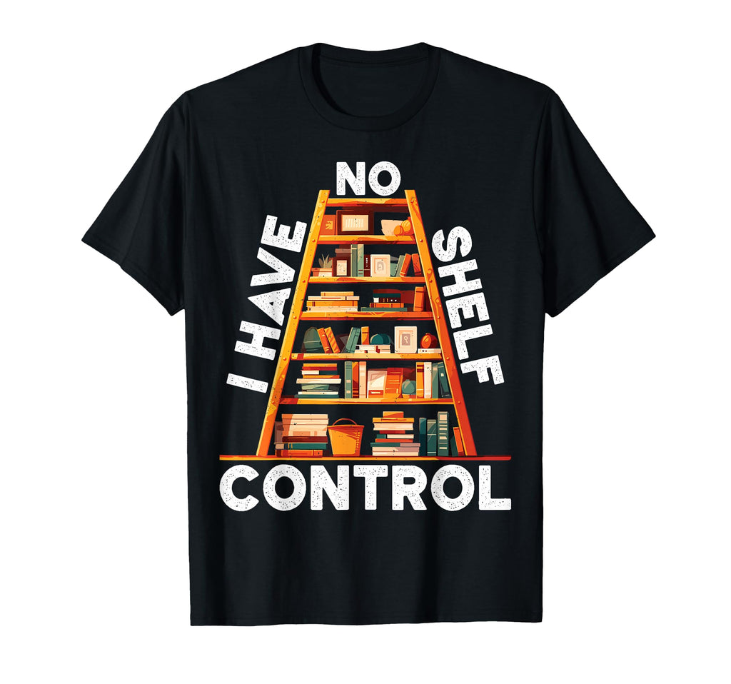 Bookshelf Book Lover Gifts I Have No T-Shirt - Graphic Print for Adults - T-Shirt, Sweatshirt, Hoodie