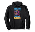 There Is No Such Thing As Too Much Reading Hoodie - Graphic Print Unisex - T-Shirt, Sweatshirt, Hoodie