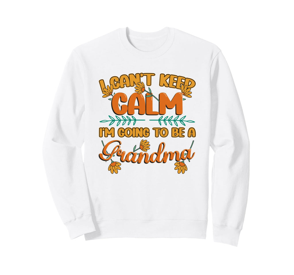 New Grandma I Can T Keep Calm Sweatshirt - Casual Everyday Wear Men Women - T-Shirt, Sweatshirt, Hoodie