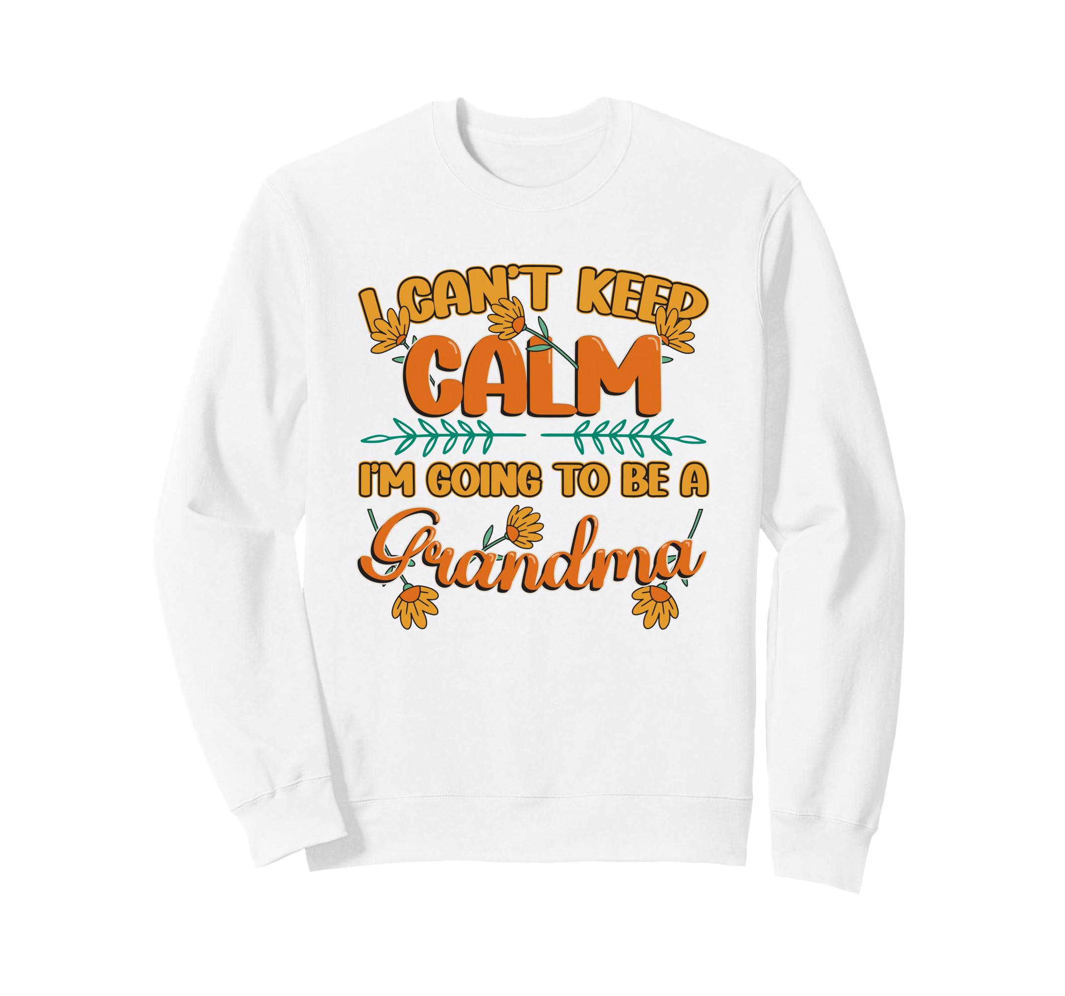 New Grandma I Can T Keep Calm Sweatshirt - Casual Everyday Wear Men Women - T-Shirt, Sweatshirt, Hoodie