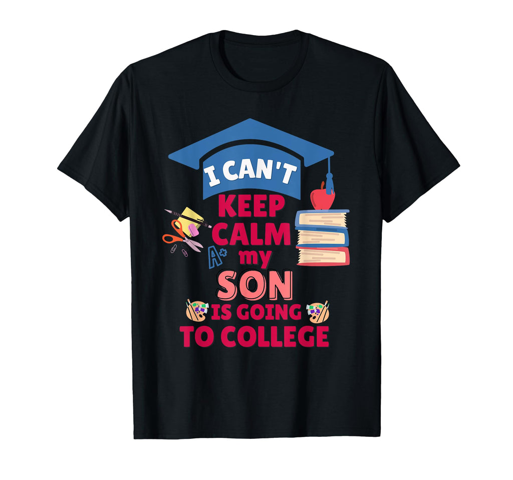 I Cant Keep Calm My Son Is Going To T-Shirt - Streetwear Style Unisex - T-Shirt, Sweatshirt, Hoodie