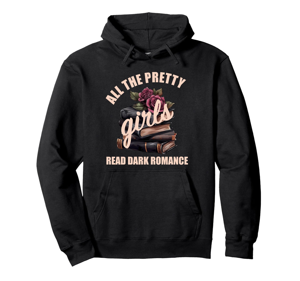 Dark Romance Spicy Book Lovers Pretty Hoodie - Graphic Print Men Women - T-Shirt, Sweatshirt, Hoodie