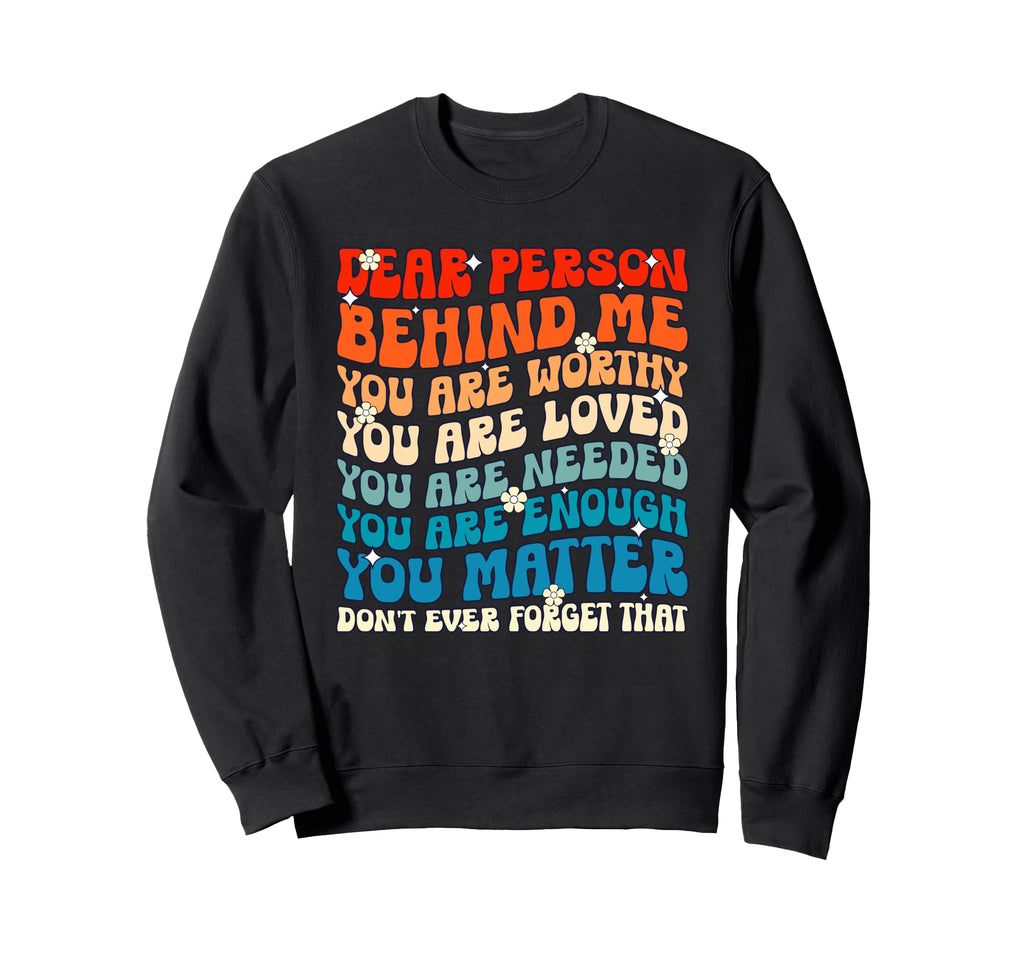 Dear Person Behind Me You Are Sweatshirt - Casual Everyday Wear Men Women - T-Shirt, Sweatshirt, Hoodie