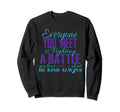 Be Kind Always Suicide Awareness Mental Sweatshirt - Graphic Print Unisex - T-Shirt, Sweatshirt, Hoodie
