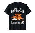 Even My Inner Demon Is Overstimulated T-Shirt - Novelty Apparel Unisex - T-Shirt, Sweatshirt, Hoodie