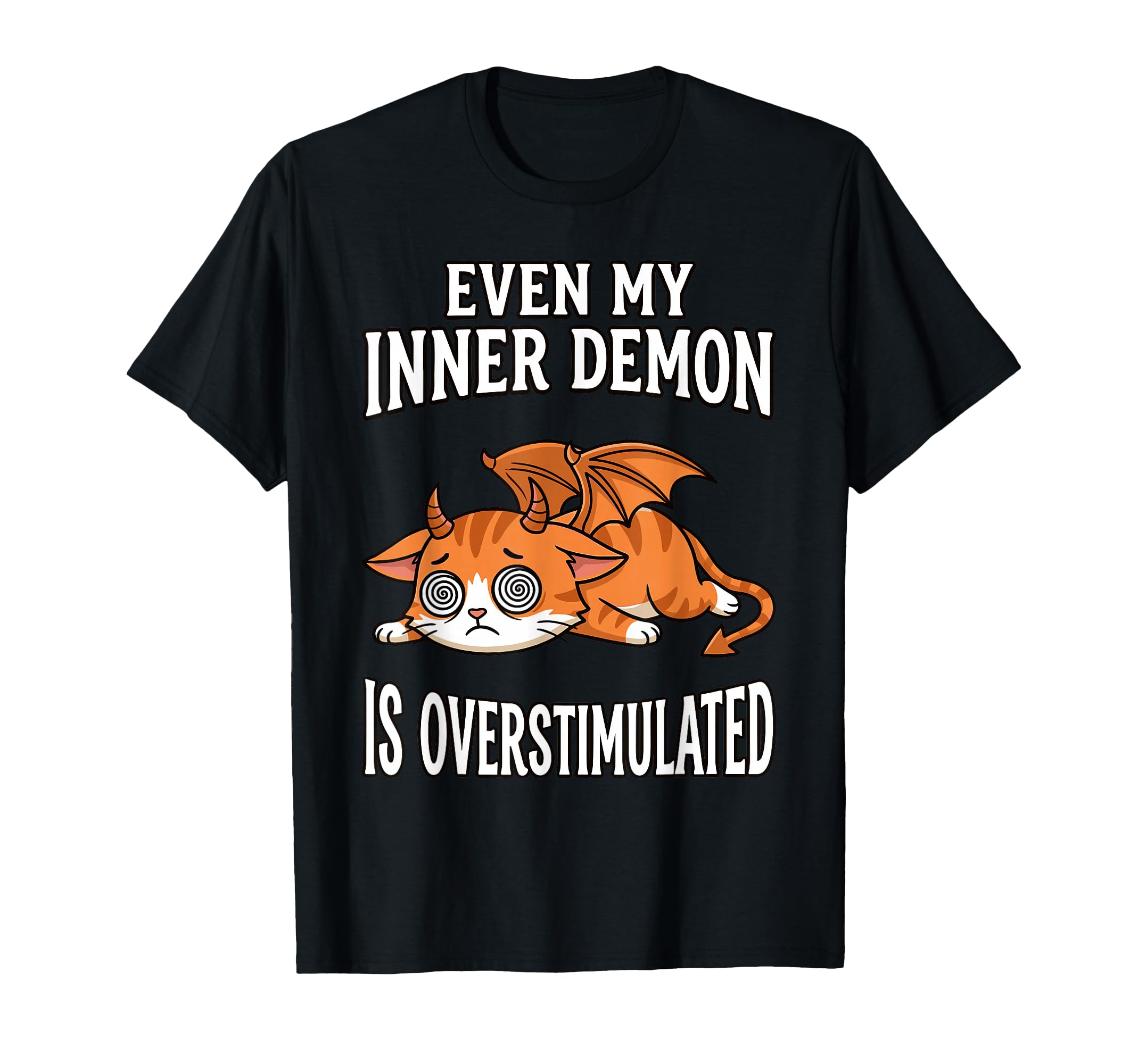 Even My Inner Demon Is Overstimulated T-Shirt - Novelty Apparel Unisex - T-Shirt, Sweatshirt, Hoodie