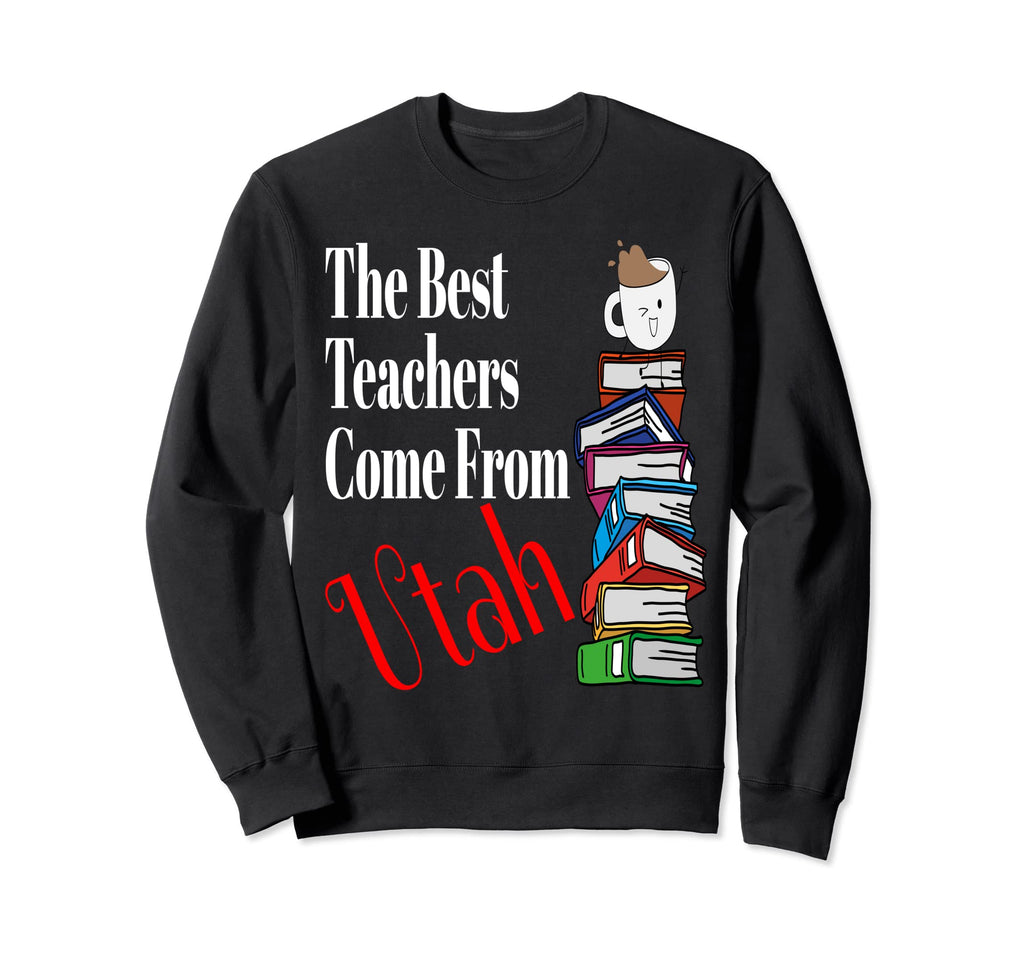 Best Teachers Come From Utah Sweatshirt - Custom Art Print Men Women - T-Shirt, Sweatshirt, Hoodie
