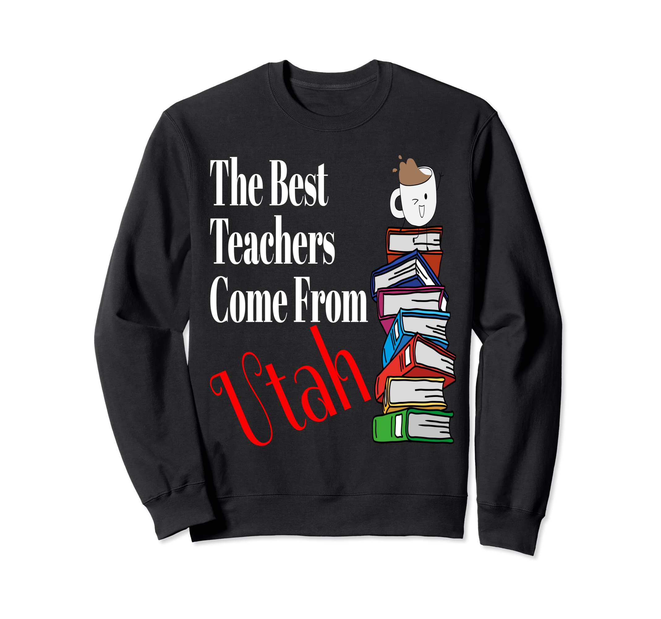 Best Teachers Come From Utah Sweatshirt - Custom Art Print Men Women - T-Shirt, Sweatshirt, Hoodie