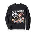 Overstimulated Moms Club Amusing Sweatshirt - Unique Graphic Unisex - T-Shirt, Sweatshirt, Hoodie