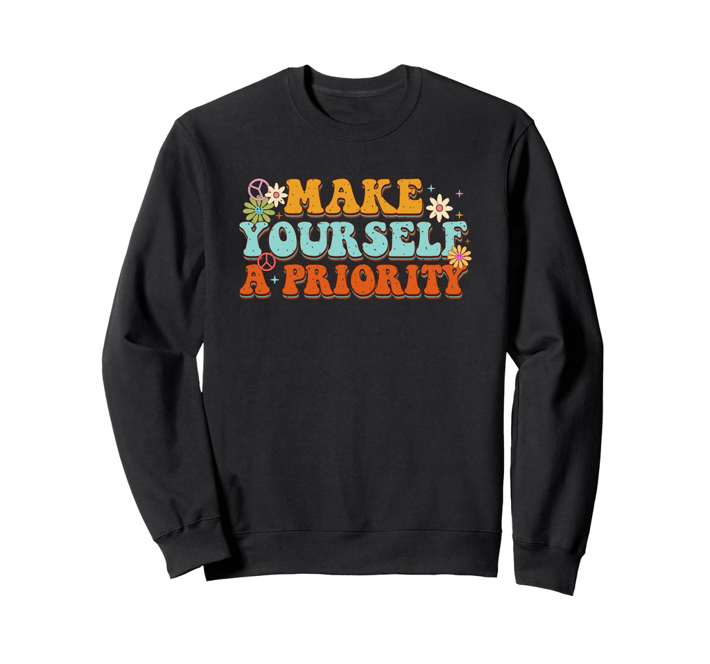 Make Yourself Priority Positive Sweatshirt - Casual Everyday Wear Unisex - T-Shirt, Sweatshirt, Hoodie