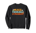 Make Yourself Priority Positive Sweatshirt - Casual Everyday Wear Unisex - T-Shirt, Sweatshirt, Hoodie