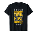 Enough Tough To Be Trivia Host Crazy T-Shirt - Novelty Apparel Men Women - T-Shirt, Sweatshirt, Hoodie
