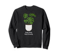 Plant Lovers Gardeners Gardening Sweatshirt - Novelty Apparel for Adults - T-Shirt, Sweatshirt, Hoodie