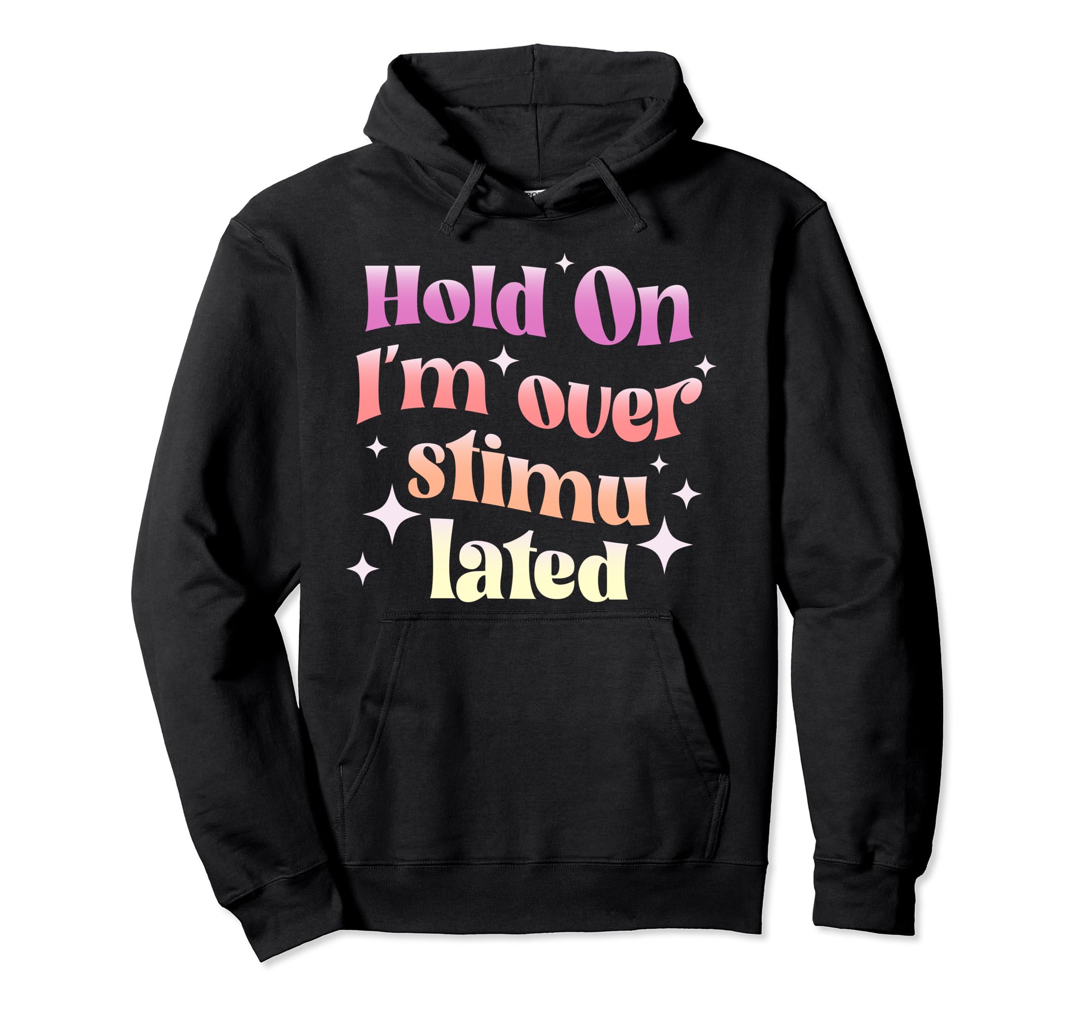 Hold Im Overstimulated Groovy Moms Hoodie - Casual Everyday Wear Men Women - T-Shirt, Sweatshirt, Hoodie