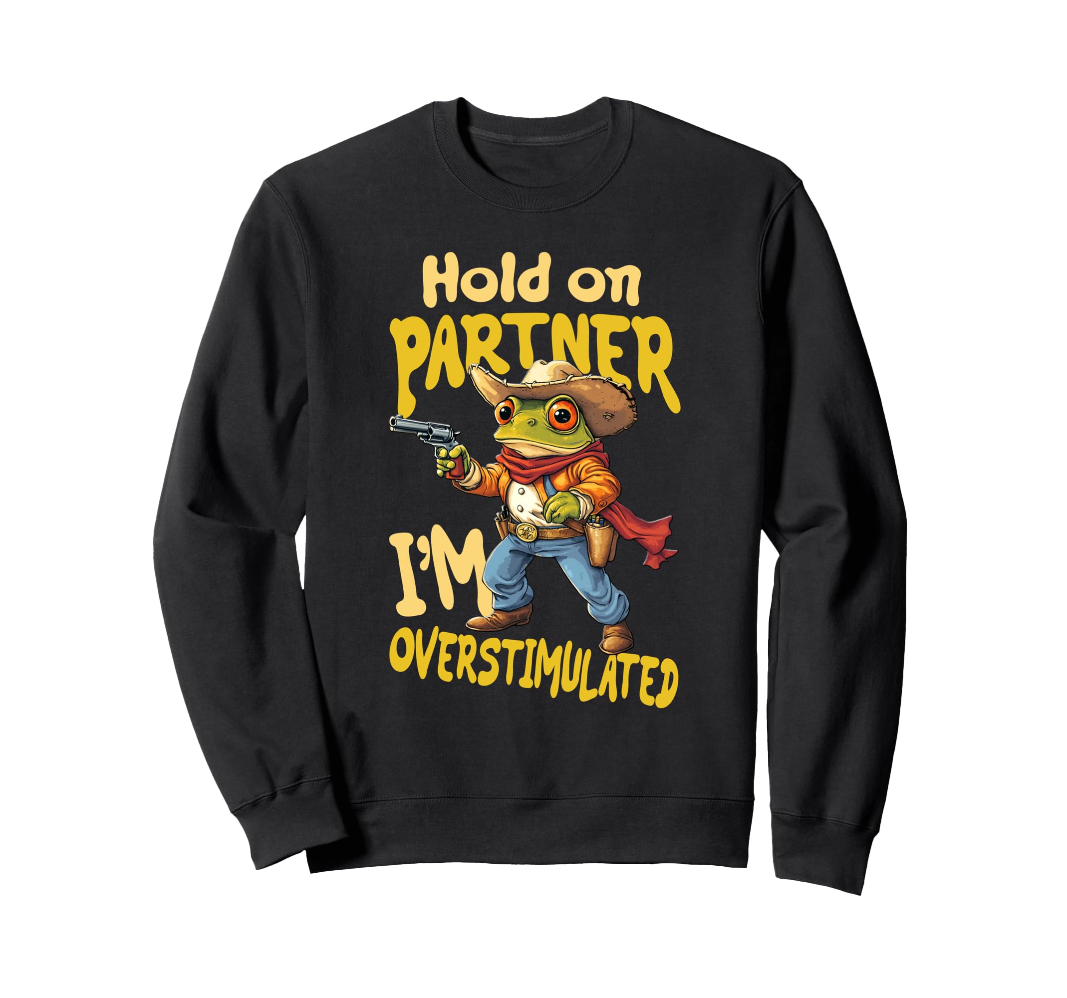 Funny Hold Partner Im Overstimulated Sweatshirt - Novelty Apparel Unisex - T-Shirt, Sweatshirt, Hoodie