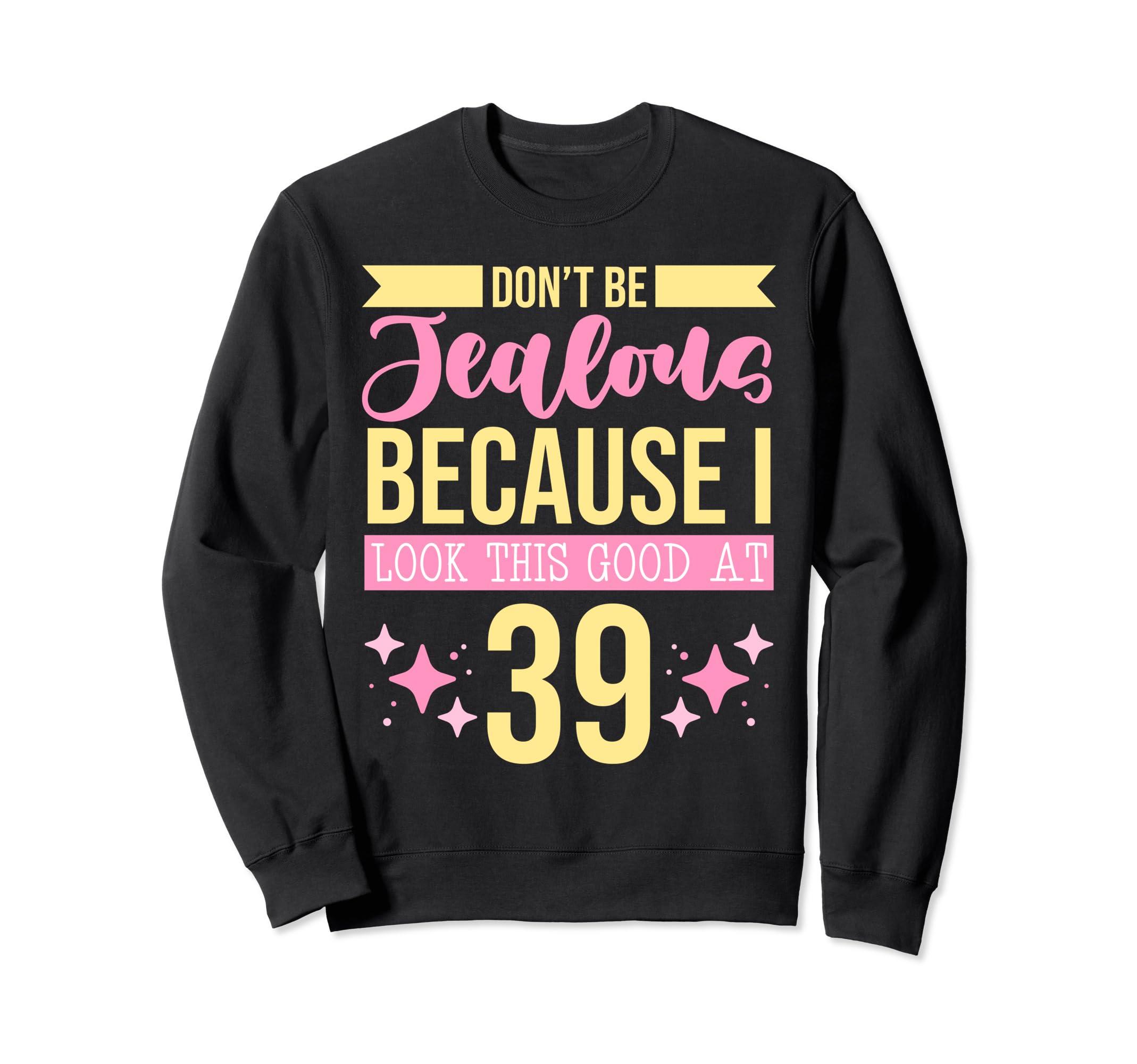 Dont Be Jealous Because I This Good 39 Sweatshirt - Unique Graphic Unisex - T-Shirt, Sweatshirt, Hoodie
