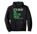 Its Okay To Not Be Okay Mental Health Hoodie - Minimalist Print Men Women - T-Shirt, Sweatshirt, Hoodie