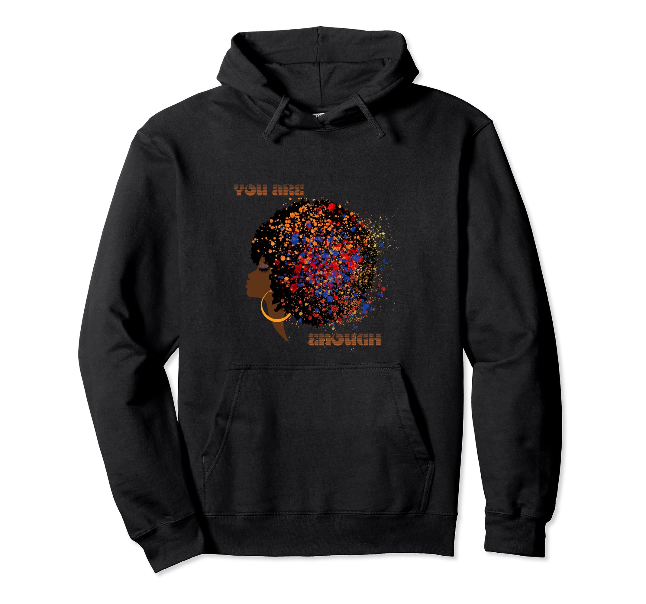 3D Colorful Splash Art Black You Are Enough Hoodie - Novelty Apparel Unisex - T-Shirt, Sweatshirt, Hoodie