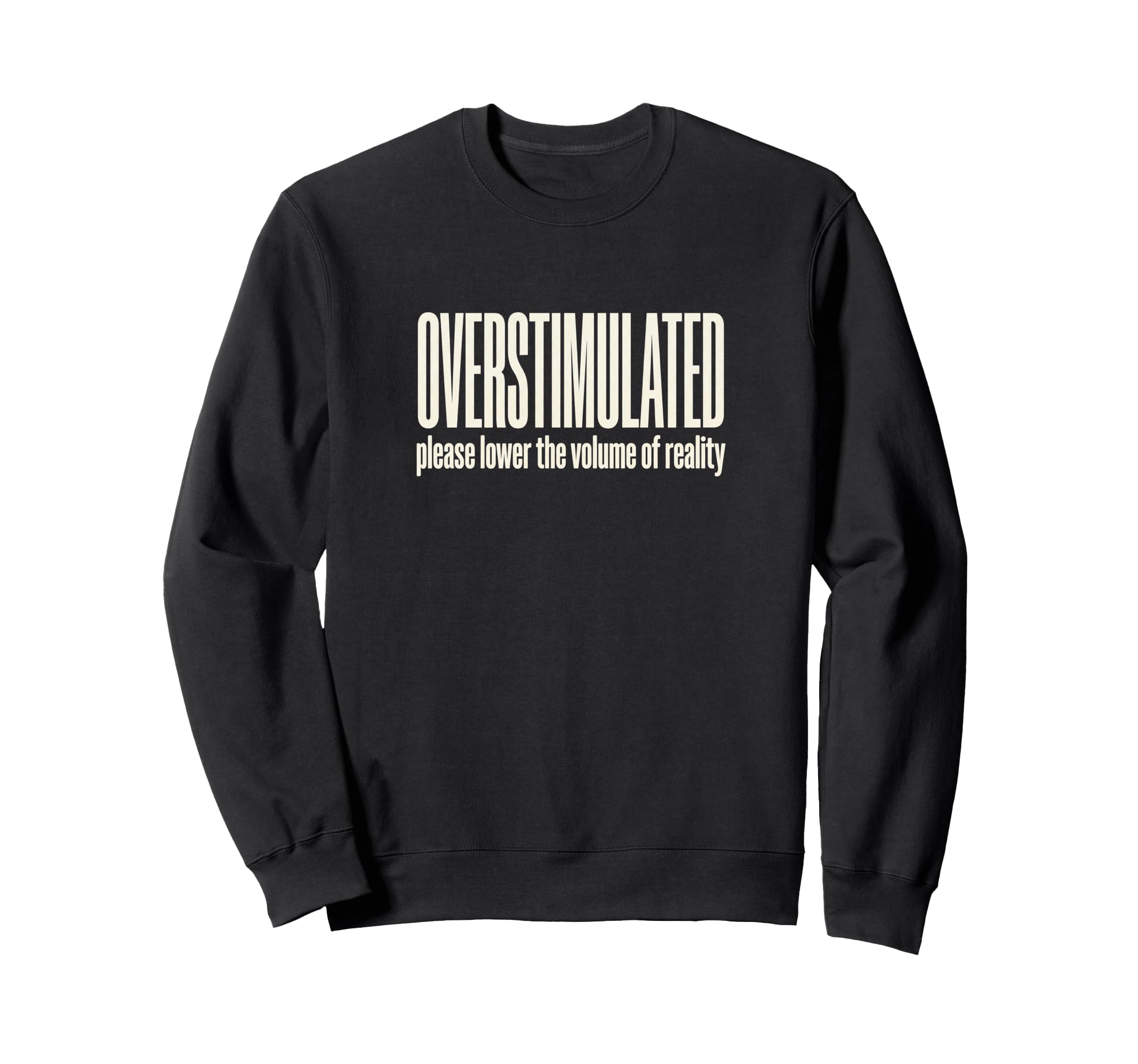 Funny Overstimulated Sweatshirt - Novelty Apparel Unisex - T-Shirt, Sweatshirt, Hoodie